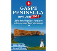 GASPE PENINSULA TRAVEL GUIDE 2026 (Full Color): Explore Québec’s Coastal Gem - Coastal Towns, Majestic Parks, Iconic Lighthouses, Fresh Flavors, Scenic Routes, Hidden Villages, Maps, and Insider Tips