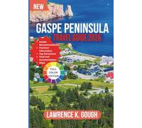 GASPE PENINSULA TRAVEL GUIDE 2026: Your Expert Companion to Coastal Beauty, Wild Landscapes, French-Canadian Charm, and Hassle-Free Adventures
