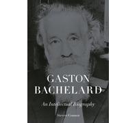 Gaston Bachelard : An Intellectual Biography