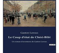 Gaston Leroux Le Coup d'état de Chéri-Bibi:Un roman d'aventures de Gaston Gaston Leroux Multicolor