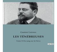 Gaston Leroux LES TÉNÉBREUSES:Tome II Du sang sur la Néva Paperback Book Gaston Leroux Multicolor