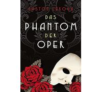 Gaston Leroux R Das Phantom der Oper. Roman: Das Original zum weltbek (Hardback)