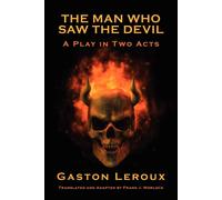 Gaston Leroux The Man Who Saw the Devil: A Play in Two Acts Paperback Book Gaston Leroux Multicolor