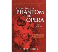 Gaston Leroux's Phantom Of The Opera: A Play in Two Acts