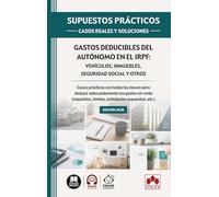 Gastos deducibles del autónomo en el IRPF: vehículos, inmuebles, Seguridad Social y otros: Casos prácticos con todas las claves para deducir ... supuestos, etc.) (Supuestos prácticos)
