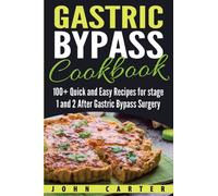 Gastric Bypass Cookbook : 100+ Quick and Easy Recipes for stage 1 and 2 After Gastric Bypass Surgery