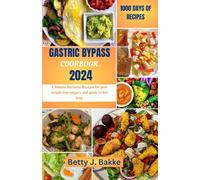 GASTRIC BYPASS COOKBOOK 2024: Ultimate Bariatric Recipes for Post Weight Loss Surgery and Guide to Live Long
