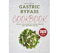 Gastric Bypass Cookbook 2025: Stay Slim, Stay Strong: Post Surgery Bariatric Meals For Weight Loss Wins