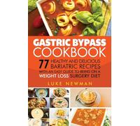 Gastric Bypass Cookbook: 77 Healthy and Delicious Bariatric Recipes with an Easy Guide to Being on a Weight Loss Surgery Diet