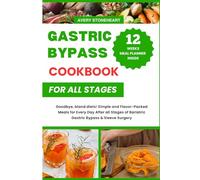Gastric Bypass Cookbook all stages: Goodbye, bland diets! Simple and Flavor-Packed Meals for Every Day After all Stages of Bariatric Gastric Bypass & Sleeve Surgery