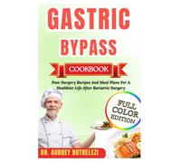 GASTRIC BYPASS COOKBOOK: Post-Surgery Recipes And Meal Plans For A Healthier Life After Bariatric Surgery