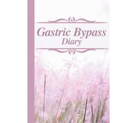 Gastric Bypass Diary: Track Mood, Food, Medications, Activities, Exercise, Pain, Energy, Mental Clarity, Sugars, Weight and Inches as you log Changes, record Patterns in this Progress Journal