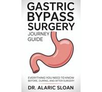 Gastric Bypass Surgery Journey Guide: Everything You Need to Know Before, During, and After Surgery (The Digestive Health Journey)