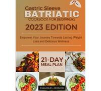Gastric Sleeve Bariatric Cookbook for Beginners: Empower Your Journey Towards Lasting Weight Loss and Delicious Wellness
