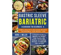 Gastric Sleeve Bariatric Cookbook for Beginners: Simple, Easy, Healthy & Delicious Recipes for Maximize Your Weight Loss (Before and After Surgery)
