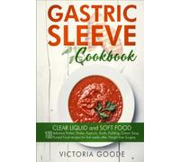 Gastric Sleeve Cookbook: 2 in 1 - CLEAR LIQUID and SOFT FOOD 100 delicious Protein Shake, Popsicle, Broth, Pudding, Cream Soup, Pureed Food recipes for first weeks post Bariatric Surgery. Stage 1 & 2