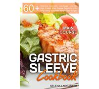 Gastric Sleeve Cookbook: MAIN COURSE - 60 Delicious Low-Carb, Low-Sugar, Low-Fat, High Protein Main Course Dishes for Lifelong Eating Style After ... 2 (Effortless Bariatric Cookbook Series)