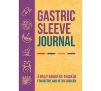 Gastric Sleeve Journal: A Daily Bariatric Tracker For Before And After Surgery With Food Log, Body Measurements, Mood Tracker, Medications & Nutrition ... Planner | Gifts For Women Or Women's Day
