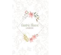 Gastric Sleeve Logbook: Notebook and Tracker for Recording Daily gastric sleeve diet, Food & Exercise Tracking Diary for gastric sleeve, logbook, and diet Daily journal, Activity Level, Medications.