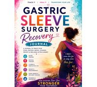 GASTRIC SLEEVE SURGERY RECOVERY JOURNAL: Track Weight Loss, Meals, Water Intake, Protein, Vitamins, Symptoms, Body Measurements, Weekly Progress & Healthy Habits Before and After Bariatric Surgery