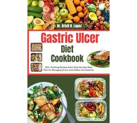 GASTRIC ULCER DIET COOKBOOK: 100+ Soothing Recipes And A Step-By-Step Meal Plan For Managing Ulcers, Acid Reflux, And Gastritis