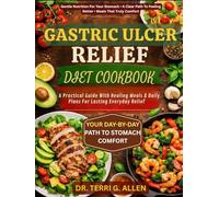 GASTRIC ULCER RELIEF DIET COOKBOOK: A Practical Guide With Healing Meals & Daily Plans For Lasting Everyday Relief