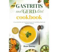 Gastritis and GERD Diet Cookbook: A Low-Acid Diet with Soothing Recipes for Acid Reflux Relief and Digestive Healing