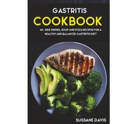 Gastritis Cookbook: 40+ Side Dishes, Soup and Pizza recipes for a healthy and balanced Gastritis diet