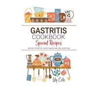 Gastritis Cookbook: Gentle, Low-Acid Meals to Calm Your Stomach and Promote Lasting Digestive Relief