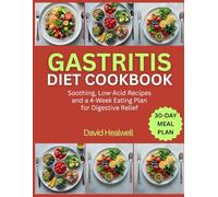 GASTRITIS DIET COOKBOOK: Soothing, Low-Acid Recipes and a 4-Week Eating Plan for Digestive Relief