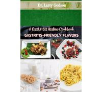 GASTRITIS-FRIENDLY FLAVORS: A Gastritis Healing Cookbook