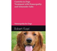 Gastritis in Dogs - Treatment with Homeopathy and Schuessler Salts: Naturopathy for Dogs