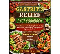 GASTRITIS RELIEF DIET COOKBOOK: A Practical Guide To Healing Meals, 60-Day Meal Plans, And Everyday Strategies For Digestive Wellness
