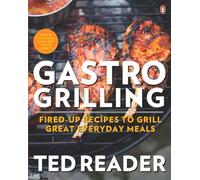Gastro Grilling: Fired-Up Recipes to Grill Great Everyday Meals: A Cookbook