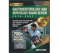 Gastroenterology And Hepatology Board Review 2026-2027: A Practical Exam Prep Guide With 700+ Questions and Clear Step-by-Step Solutions