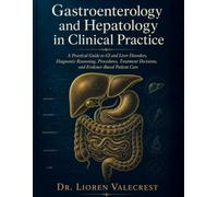 Gastroenterology and Hepatology in Clinical Practice: A Practical Guide to GI and Liver Disorders, Diagnostic Reasoning, Procedures, Treatment Decisions, and Evidence-Based Patient Care