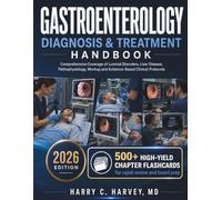 Gastroenterology Diagnosis & Treatment Handbook: Comprehensive Coverage of Luminal Disorders, Liver Disease, Pathophysiology, Workup and Evidence-Based Clinical Protocols