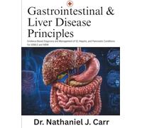 Gastrointestinal And Liver Disease Principles: Evidence-Based Diagnosis and Management of GI, Hepatic, and Pancreatic Conditions for USMLE and ABIM