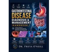 Gastrointestinal Disease Diagnosis & Management Handbook: A Clinical Textbook of GI Pathophysiology, Endoscopic Interpretation, and Evidence-Based Medical and Surgical Management