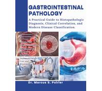 GASTROINTESTINAL PATHOLOGY: A Practical Guide to Histopathologic Diagnosis, Clinical Correlation, and Modern Disease Classification.