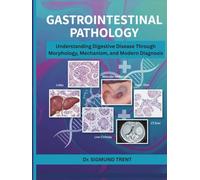 GASTROINTESTINAL PATHOLOGY: Understanding Digestive Disease Through Morphology, Mechanism, and Modern Diagnosis