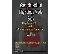 GASTROINTESTINAL PHYSIOLOGY MADE EASY: Key Concepts and Mnemonics for Mastery (Essential Physiology: Key Concepts & Mnemonics Series)