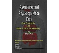 GASTROINTESTINAL PHYSIOLOGY MADE EASY: Key Concepts and Mnemonics for Mastery (Essential Physiology: Key Concepts & Mnemonics Series)