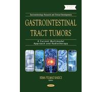 Gastrointestinal Tract Tumors: A Current Multimodal Approach and Radiotherapy (Gastroenterology Research and Clinical Developments Series)
