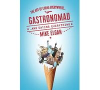 Gastronomad: The Art of Living Everywhere and Eating Everything