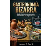 Gastronomía Bizarra: De los lirones romanos a los chuletones de impresora 3D (Los Archivos del "¿Sabías Qué?")