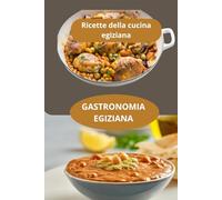 GASTRONOMIA EGIZIANA: Ricette della cucina egiziana - Sapori del Medio Oriente - Cucina egiziana