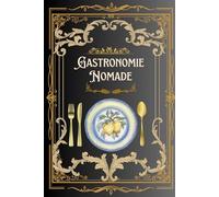 Gastronomie Nomade: Un voyage culinaire aux quatre coins du globe à travers 50 recettes emblématiques, riches en saveurs et en traditions.