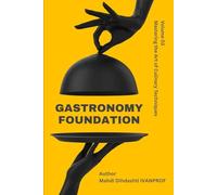 GASTRONOMY FOUNDATION - Volume 03:: MASTERING THE ART OF CULINARY TECHNIQUES
