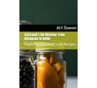 Gastronot's Gin Alchemy: From Botanicals to Bottle: Exploring Gastronot’s Gin Recipes